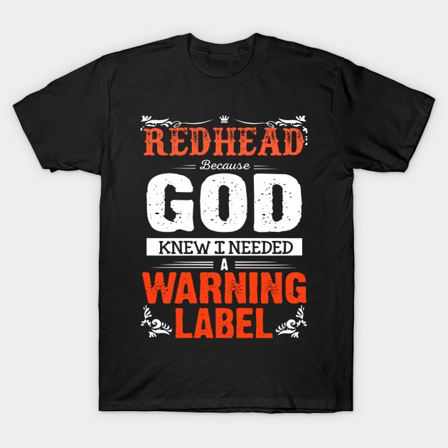 Redhead Because God Knew I Needed A Warning Label T-Shirt by QUYNH SOCIU